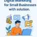 Affordable Digital Marketing for Small Businesses with solution.